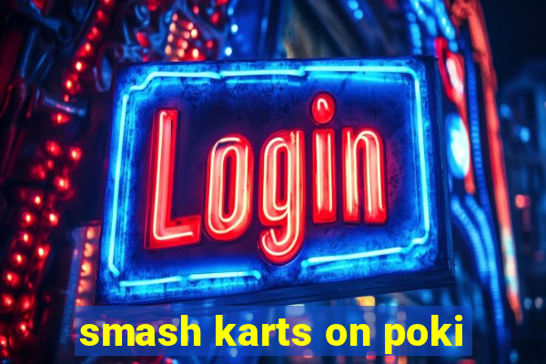 smash karts on poki